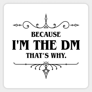 Because I'm the DM That's Why Tabletop RPG Addict Magnet